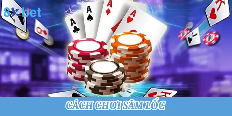 Hướng dẫn cách chơi Sâm lốc - Game bài dân gian hấp dẫn nhất Cách chơi Sâm lốc